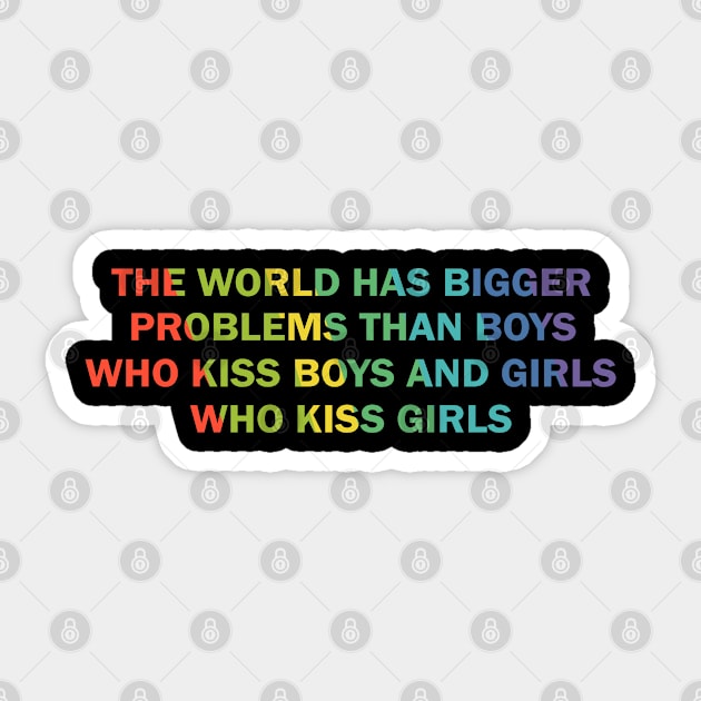 The world has bigger problems than boys who kiss boys and girls who kiss girls Sticker by little.tunny